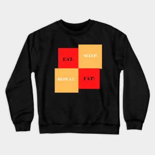 EAT SLEEP FAT REPEAT Crewneck Sweatshirt